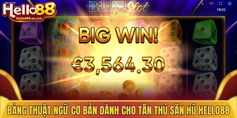 Bảng thuật ngữ cơ bản dành cho tân thủ săn hũ Hello88