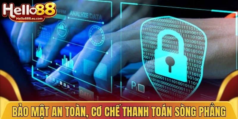 Bảo mật an toàn, cơ chế thanh toán sòng phẳng