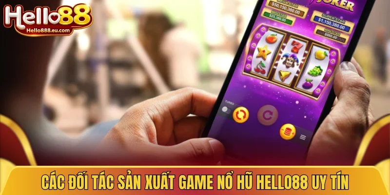 Các đối tác sản xuất game nổ hũ Hello88 uy tín