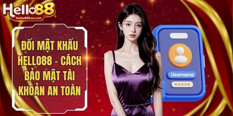Đổi Mật Khẩu Hello88 - Cách Bảo Mật Tài Khoản An Toàn 7 Đổi Mật Khẩu Hello88