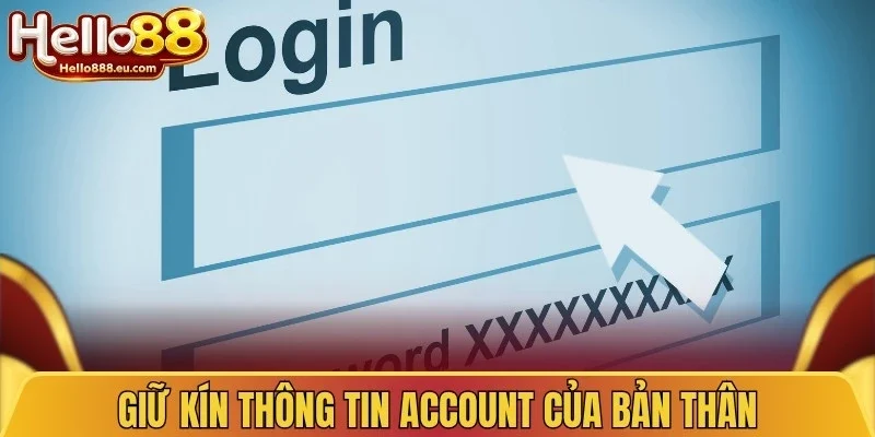 Đổi Mật Khẩu Hello88 - Cách Bảo Mật Tài Khoản An Toàn 4 Giữ kín thông tin account của bản thân