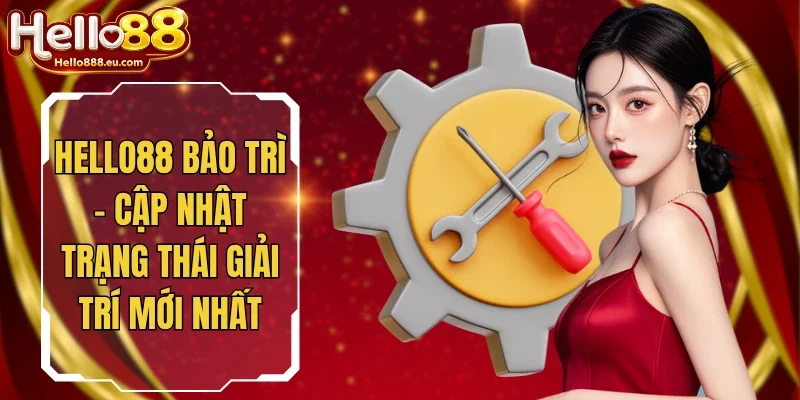 Hello88 Bảo Trì - Cập Nhật Trạng Thái Giải Trí Mới Nhất 8 Hello88 Bảo Trì