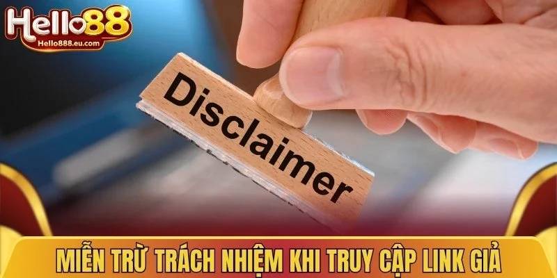 Miễn trừ trách nhiệm khi truy cập link giả