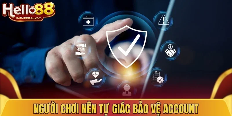Người chơi nên tự giác bảo vệ account