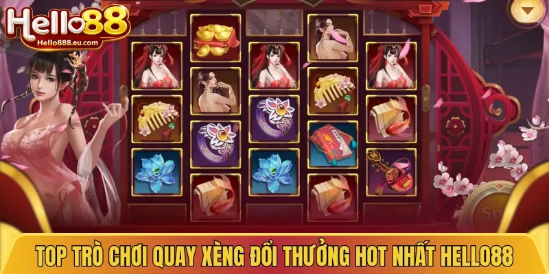 Top trò chơi quay xèng đổi thưởng hot nhất Hello88
