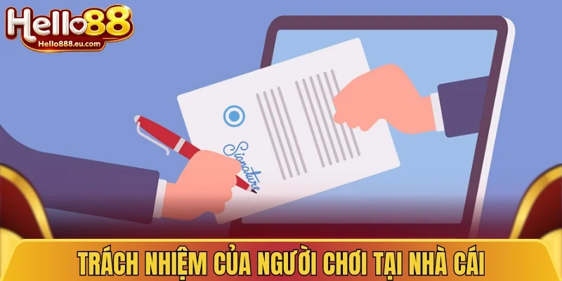 Trách nhiệm của người chơi theo điều khoản Hello88